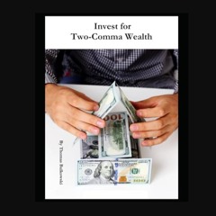 PDF [READ] 📚 Invest for Two-Comma Wealth     Paperback – March 18, 2024 Full Pdf