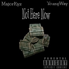 Not Here Now Ft. YoungWay