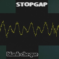 Stopgap - Blank Cheque (XQU030)