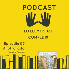 Lo Leemos Asi Cumple 10 Episodio 03  AL OTRO LADO de Maurice Sendak