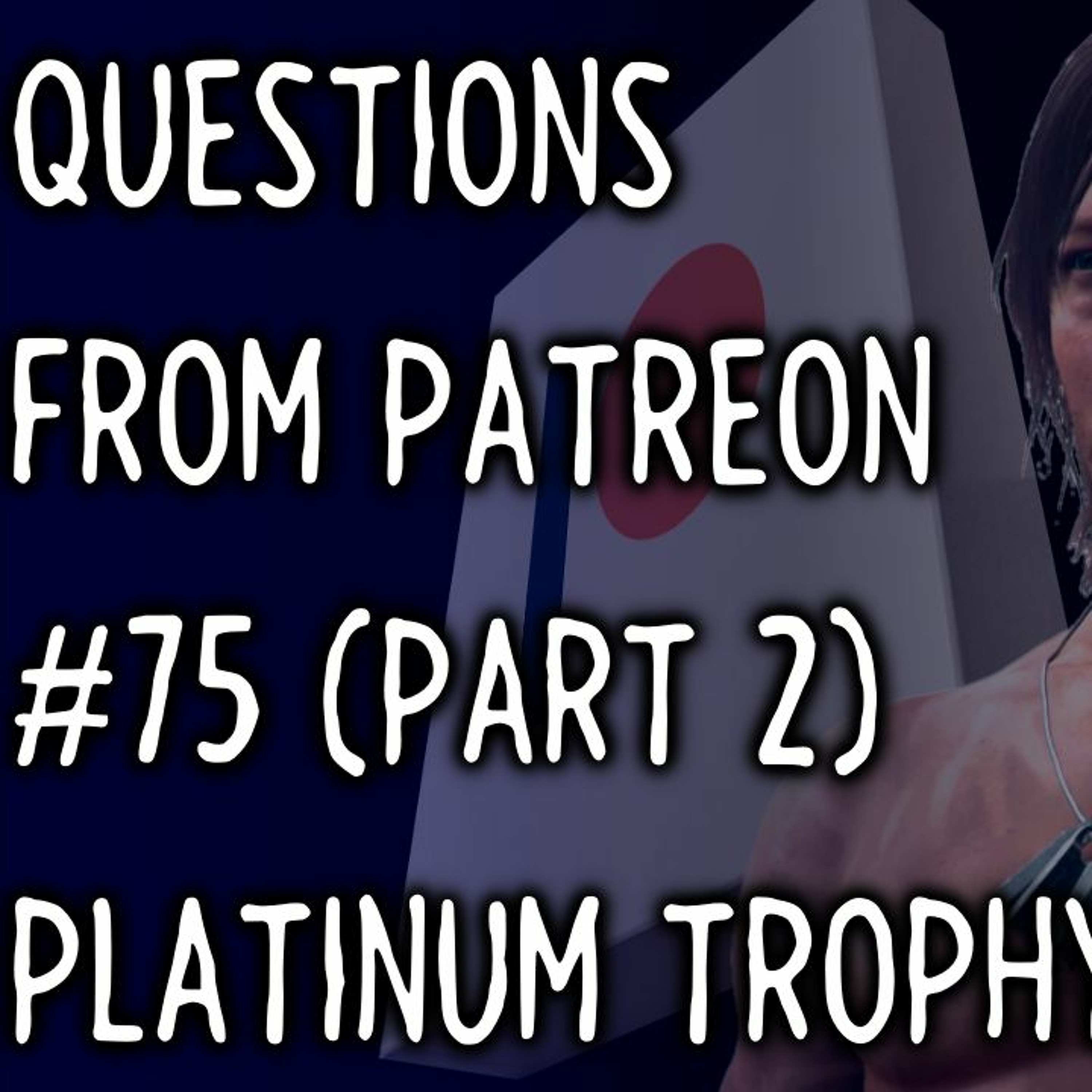 (FREE EPISODE) Questions from Patreon Part 75 Part 2 - Getting the Death Stranding Platinum Trophy episode artwork