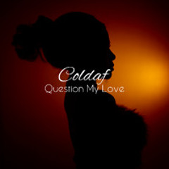 Coldaf - Question My Love