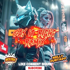 Nelly Furtado - Say It Right (WOLFBUI Remix)