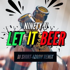 LET IT BEER  "DJ SHORT-ARROW REMIX" free download