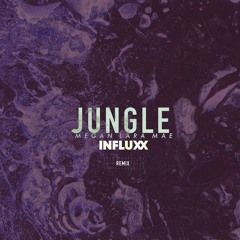 Jungle - Megan Lara Mae (Influxx Remix)