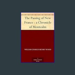 ??pdf^^ ✨ The Passing of New France : a Chronicle of Montcalm     Kindle Edition (<E.B.O.O.K. DOWN