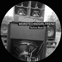 weirdtechnogirlfriend - Techno Beat [ITU1357]