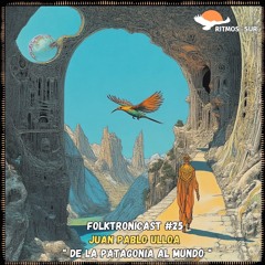 F๏lktr๏nicast ★ 25 | Juan Pablo Ulloa | De la Patagonia al Mundo