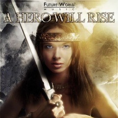 Future World Music - A Hero Will Rise