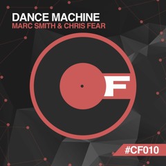 Marc Smith & Chris Fear - Dance Machine - CF010