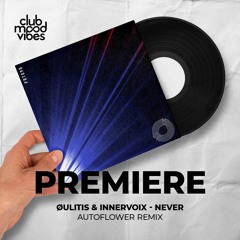 PREMIERE: Øulitis & Innervoix ─ Never (AUTOFLOWER Remix) [Prototype]