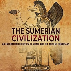 [View] KINDLE PDF EBOOK EPUB The Sumerian Civilization: An Enthralling Overview of Sumer and the Anc