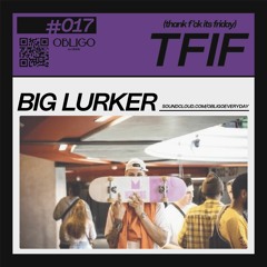 TFIF #017 / GUEST MIX / BIG LURKER