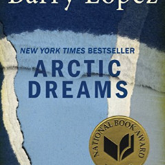 [ACCESS] PDF 🖌️ Arctic Dreams by  Barry H. Lopez [EBOOK EPUB KINDLE PDF]