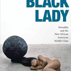 Free read✔ Beyond the Black Lady: Sexuality and the New African American Middle Class