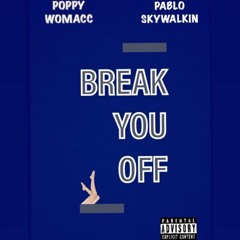 POPPY WOMACC FT. PABLO SKYWALKIN  - BREAK YOU OFF