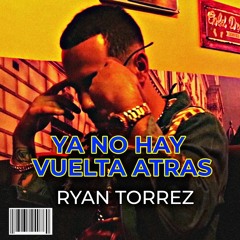 Ryan Torrez Ya No Hay Vuelta Atras