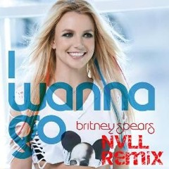 Britney Spears - I Wanna Go [Nvll. Remix]