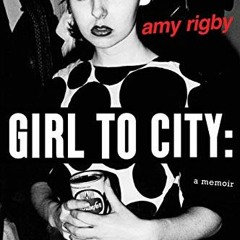 READ PDF EBOOK EPUB KINDLE Girl To City: A Memoir by  Amy Rigby ✉️