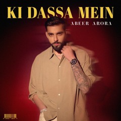 Abeer Arora - Ki Dassa Mein