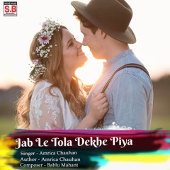 Jab Le Tola Dekhe Piya