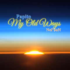 MY OLD WAYS  - NEL'$UN Ft PAPITO