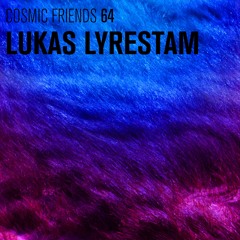 COSMIC FRIENDS 64 - LUKAS LYRESTAM