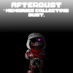 [Afterdust] * Memories collecting dust.