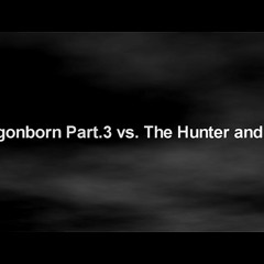 Dragonborn Part.3 Vs. The Hunter And The Prey