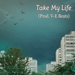 Take My Life [Prod. V-E Beats]