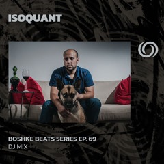 ISOQUANT | Boshke Beats Series Ep. 69 | 03/05/2024