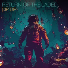 Return Of The Jaded - Dip Dip