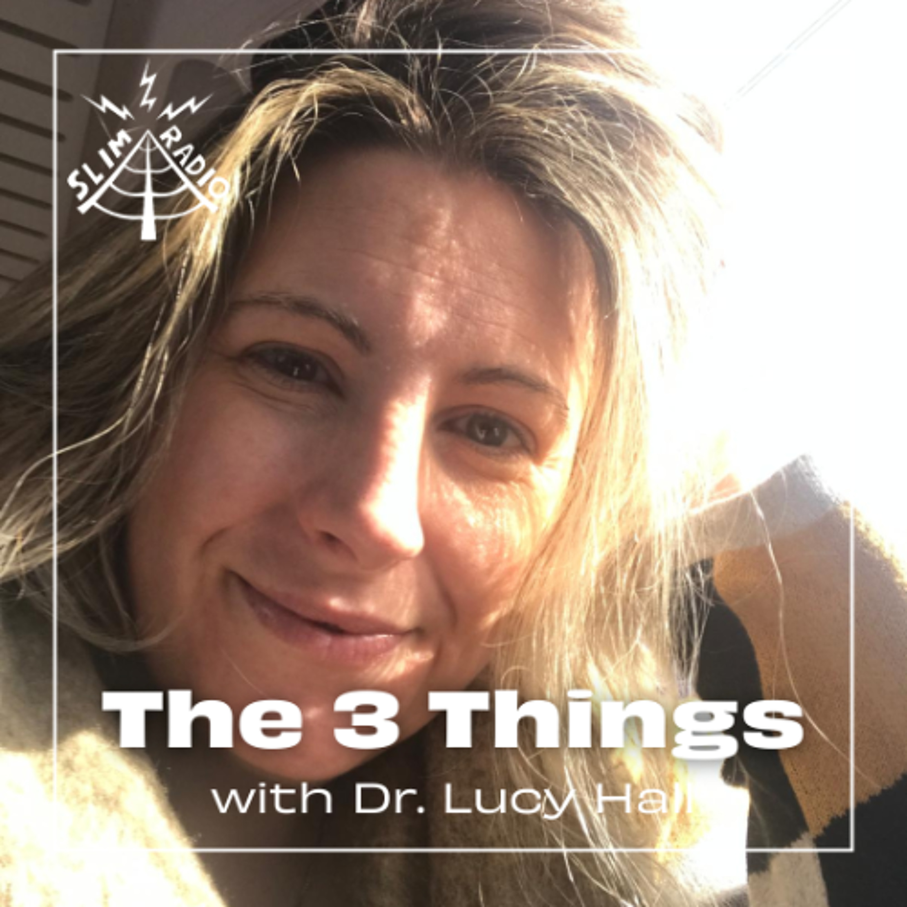 The 3 Things with Dr. Lucy Hall - 22.04.2025