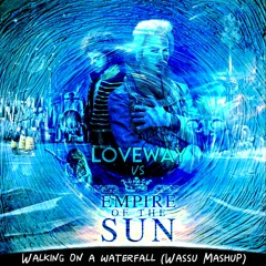 Loveway Vs. Empire Of The Sun - Walking On A Waterfall (Wassu Mashup)[FREE DOWNLOAD]