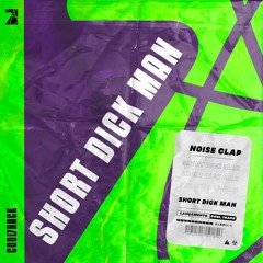 Noise Clap - Short Dick Man (Original Mix) [ FREE DOWNLOAD]