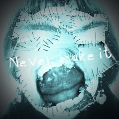Never Make It (SOUNDCLOUD EXCLUSIVE)
