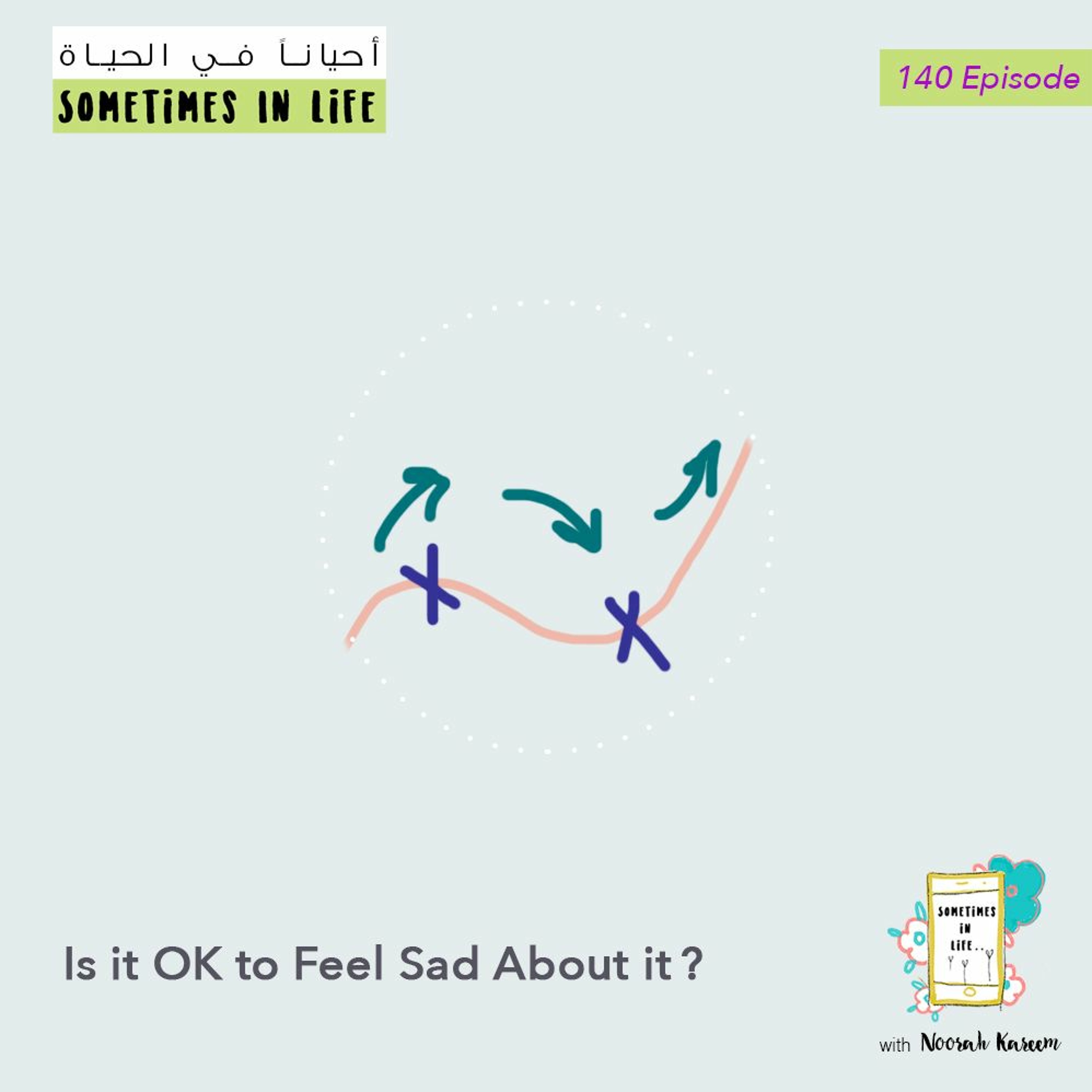 Episode 140: Is it OK to Feel Sad About it?