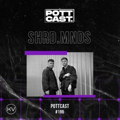Pottcast #196 - [SHRD.MNDS]