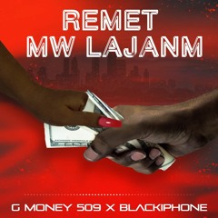 G - Money 509 & Blaciphone - Remèt Mw Lajanm