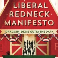 Get EBOOK 📦 The Liberal Redneck Manifesto: Draggin' Dixie Outta the Dark by  Trae Cr