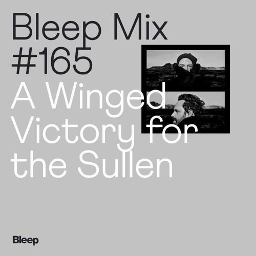 Bleep Mix #165 - A Winged Victory for the Sullen