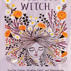 EBOOK Wellness Witch: Healing Potions, Soothing Spells, and Empowering Rituals f