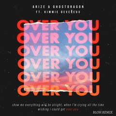 Arize & GhostDragon - Over You ft. Kimmie Devereux (BLOH Remix)