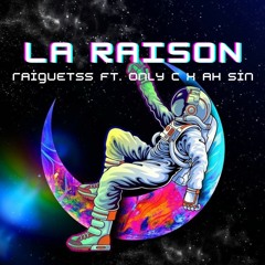 Raiguetss Ft. Only C X Ah Sin - La Raison