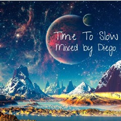 Time To Slow  -  Mixed by Diego