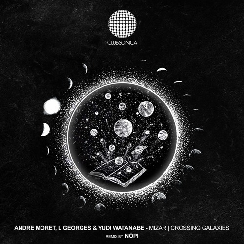Andre Moret, L Georges & Yudi Watanabe - Crossing Galaxies (Original Mix) [Clubsonica Records]