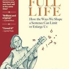 [ACCESS] PDF 📔 Grammar for a Full Life: How the Ways We Shape a Sentence Can Limit o
