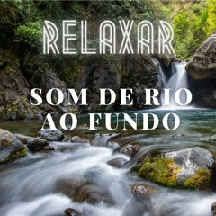 Música para Relaxar com Som de Rio ao Fundo - Calma e Tranquila - Ajuda a Dormir e para Meditar