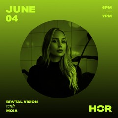 HÖR Berlin - Brvtal Vision - MOIA / June 4 / 6pm-7pm