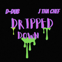 D-Dub and J Tha Chef- Dripped Down